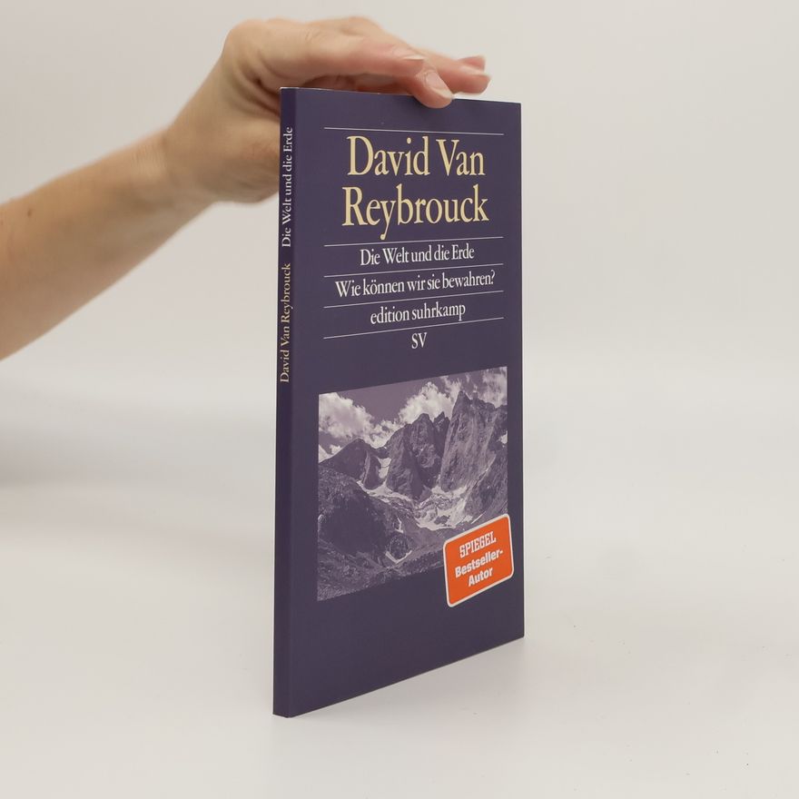 David Grégoire Van Reybrouck Die Welt und die Erde. Wie können wie die bewahren?