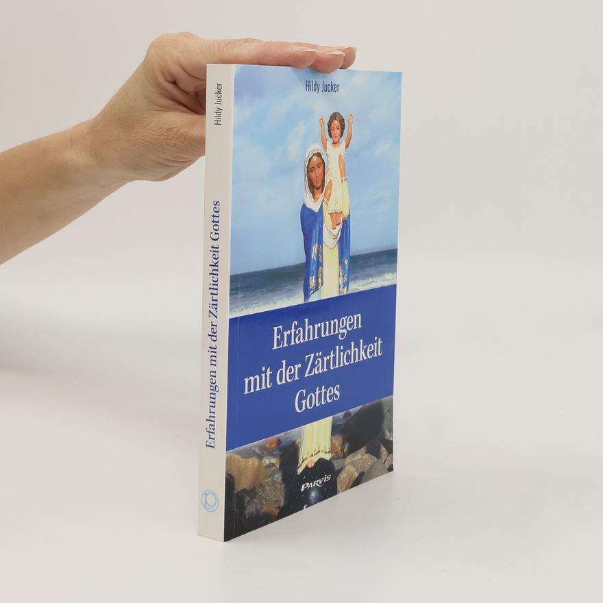 Hildy Jucker Erfahrungen mit der Zärtlichkeit Gottes