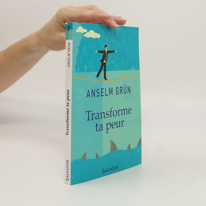 Anselm Grün Transforme ta peur