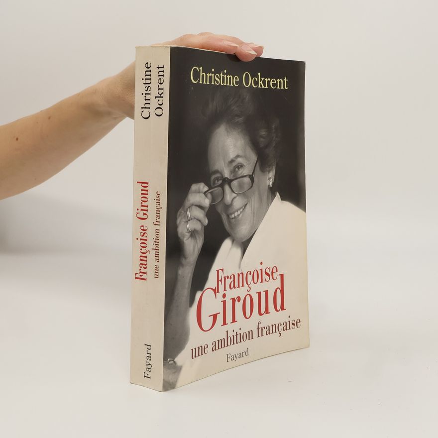 Christine Ockrent Françoise Giroud, une ambition française