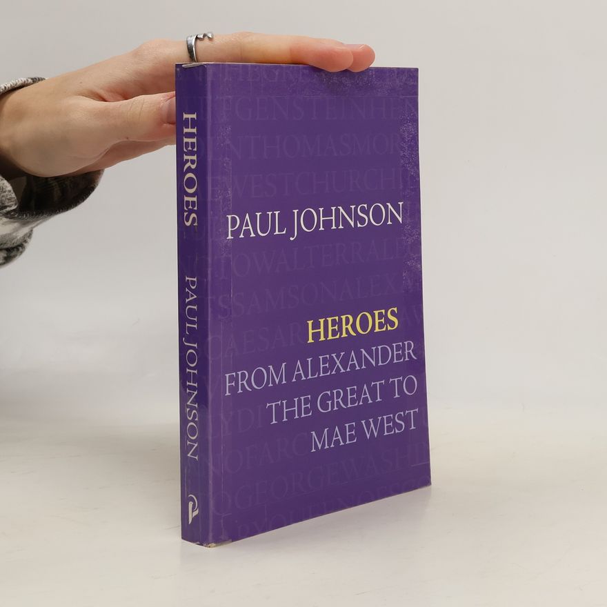 Paul Johnson Heroes : from Alexander the Great to Mae West