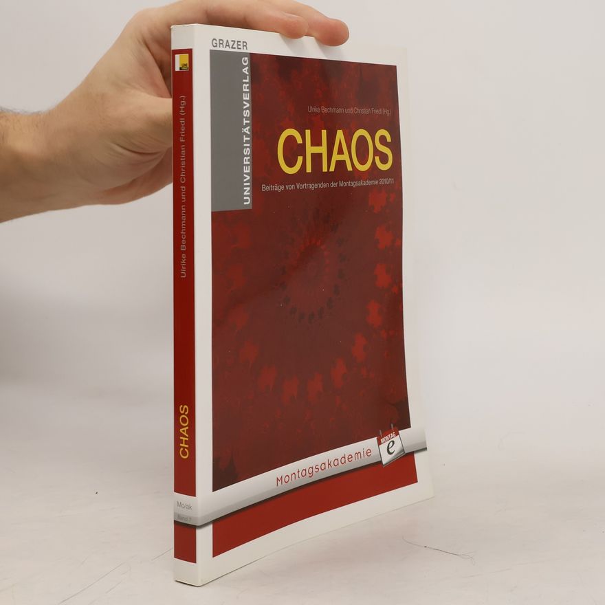Ulrike Bechmann Montagsakademie - 7: Chaos : Beiträge von Vortragenden der Montagsakademie 2010/11