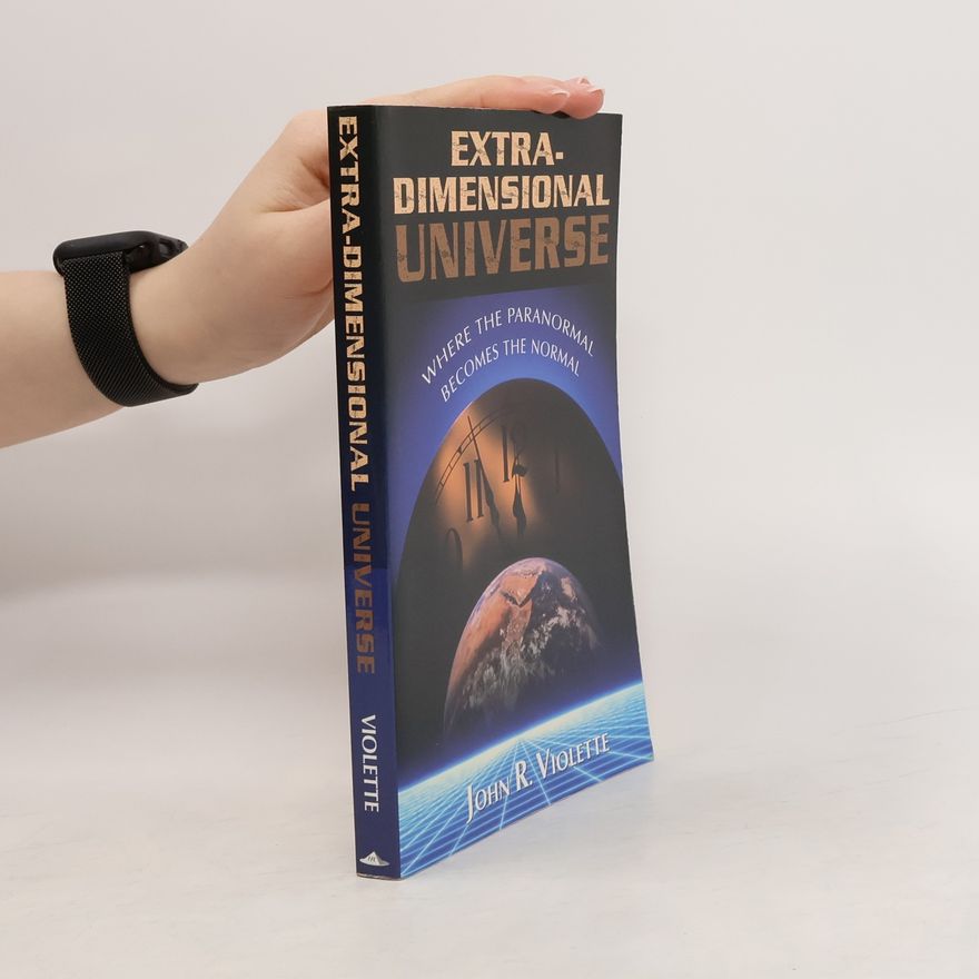 John R. Violette Extra-dimensional Universe