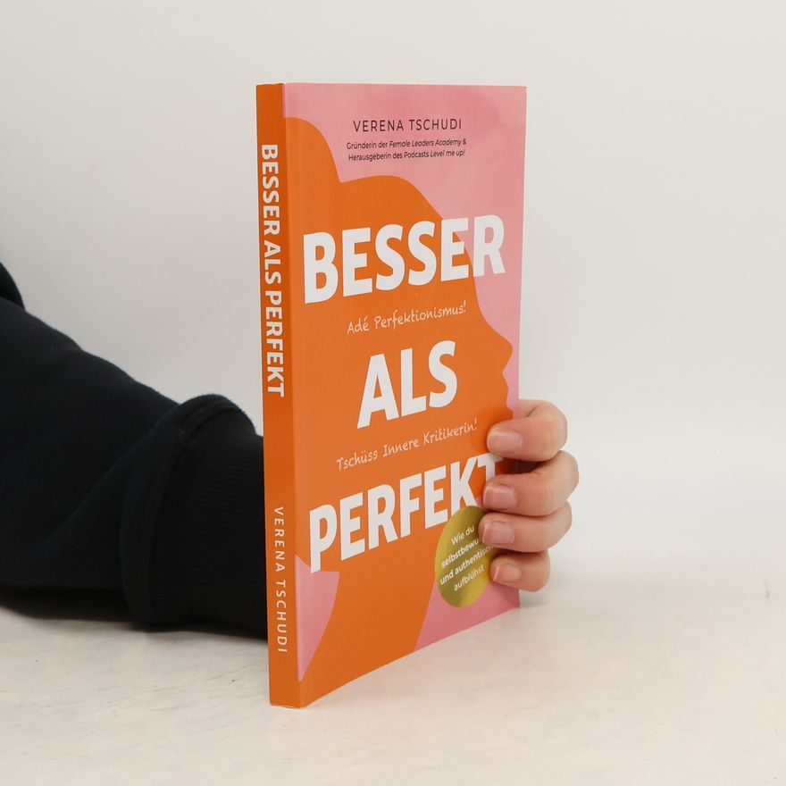 Verena Tschudi Besser als Perfekt: Adé Perfektionismus! Tschüss Innere Kritikerin!