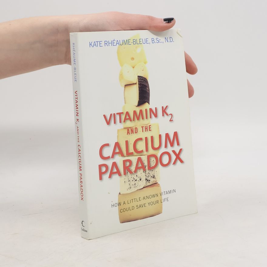 Kate Rhéaume-Bleue Vitamin K2 and the Calcium Paradox