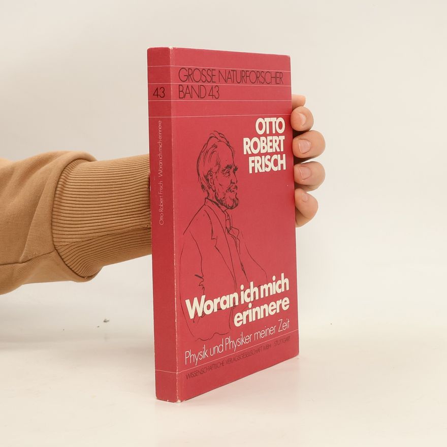 Otto Robert Frisch Große Naturforscher - 43: Woran ich mich erinnere