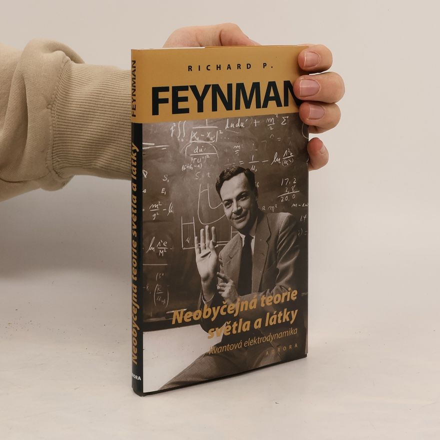 Richard Feynman Neobyčejná teorie světla a látky