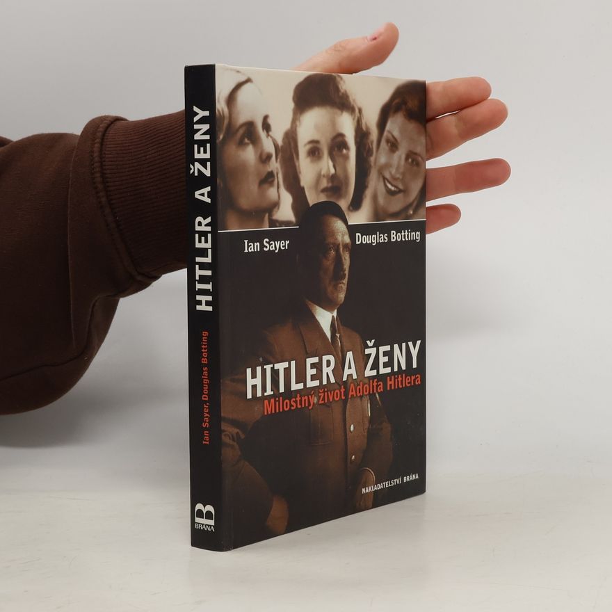 Ian Sayer Hitler a ženy. Milostný život Adolfa Hitlera