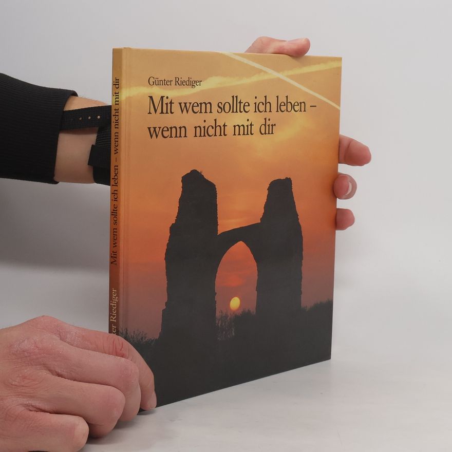 Günter Riediger Mit wem sollte ich leben - wenn nicht mit dir