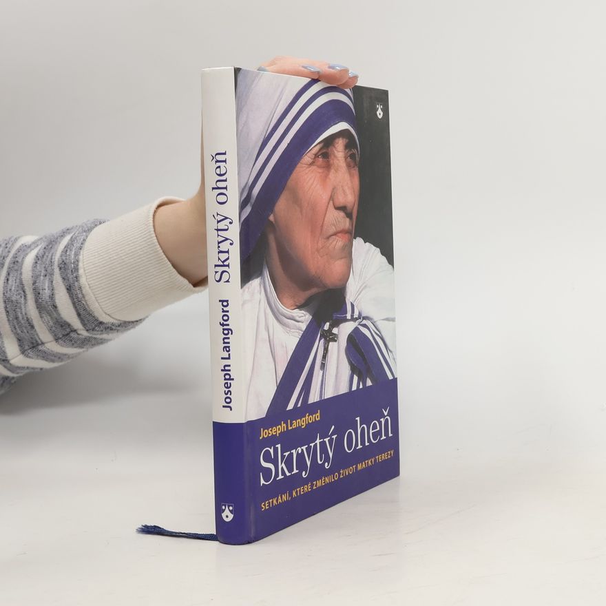 Joseph Langford Skrytý oheň: setkání, které změnilo život Matky Terezy