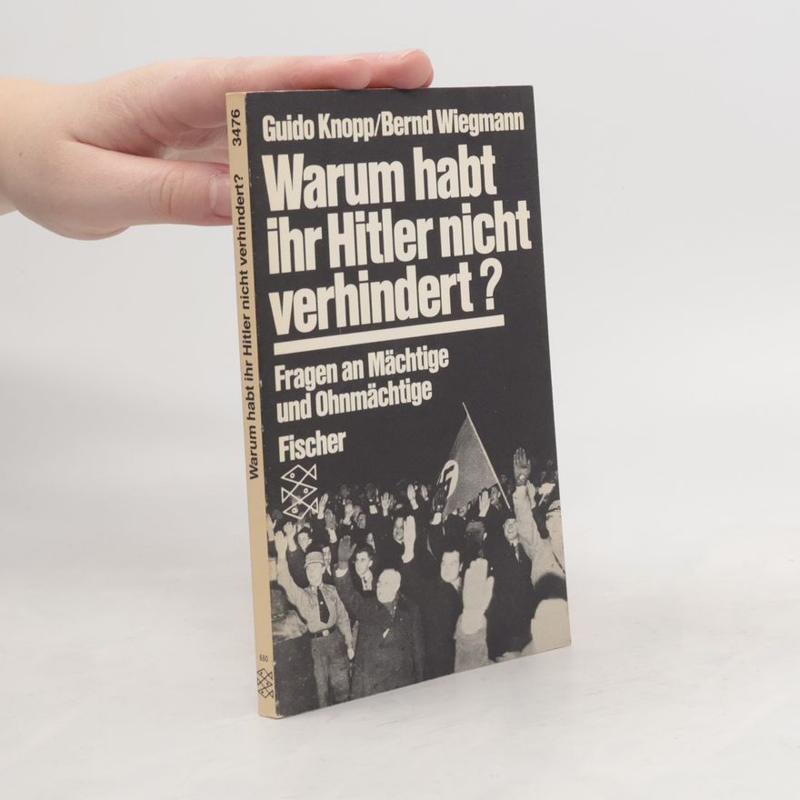 Guido Friedrich Knopp Warum habt ihr Hitler nicht verhindert?