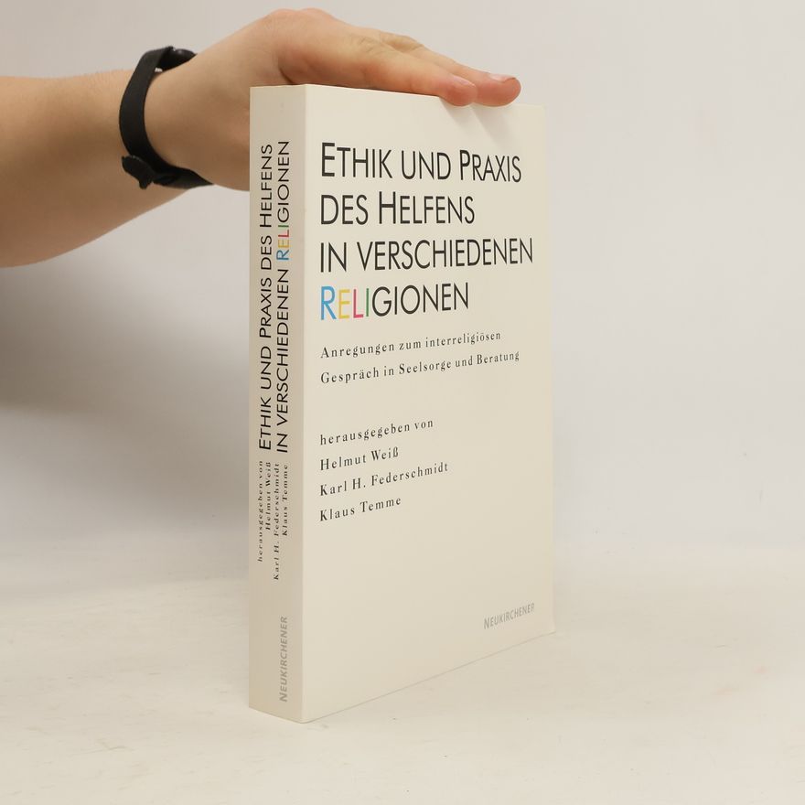 Helmut Weiss Ethik und Praxis des Helfens in verschiedenen Religionen