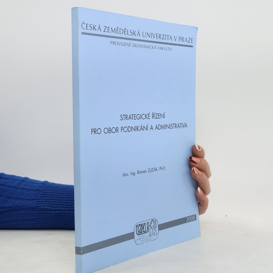 Česká zemědělská univerzita v Praze. Katedra řízení Strategické řízení pro obor podnikání a administrativa