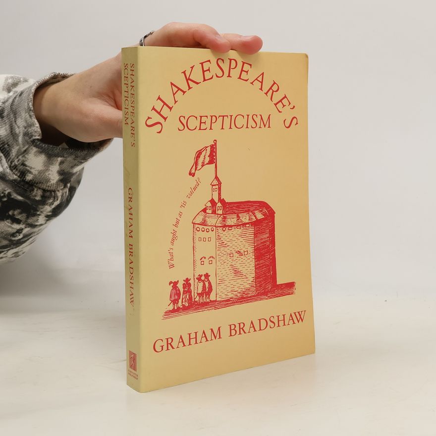 Professor Graham Bradshaw Shakespeare's Scepticism