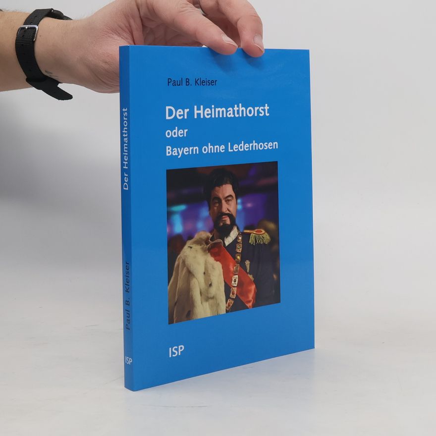 Paul B. Kleiser Der Heimathorst oder Bayern ohne Lederhosen