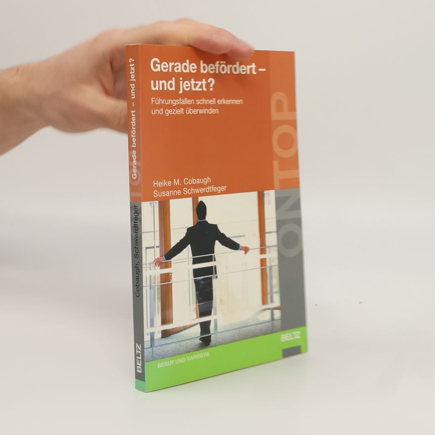 Susanne Schwerdtfeger Gerade befördert - und jetzt?. Führungsfallen schnell erkennen und gezielt überwinden