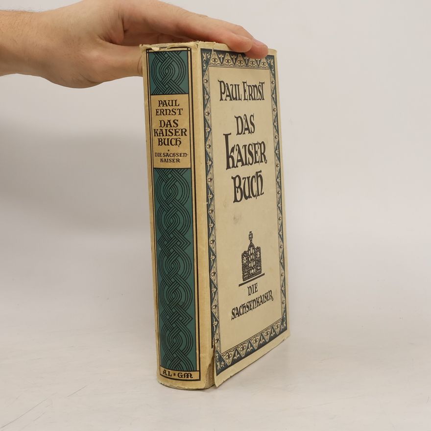 Paul Ernst Das Kaiserbuch I. Die Sachsenkaiser