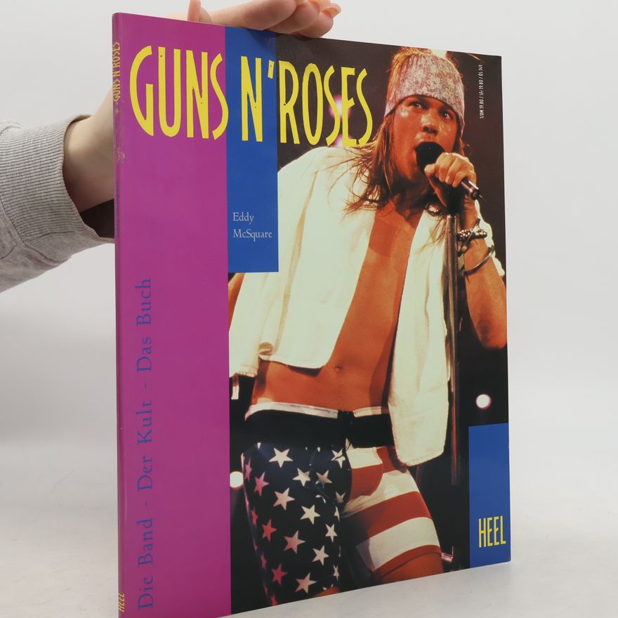 Eddy MacSquare Guns N' Roses. Die Band - Der Kult - Das Buch