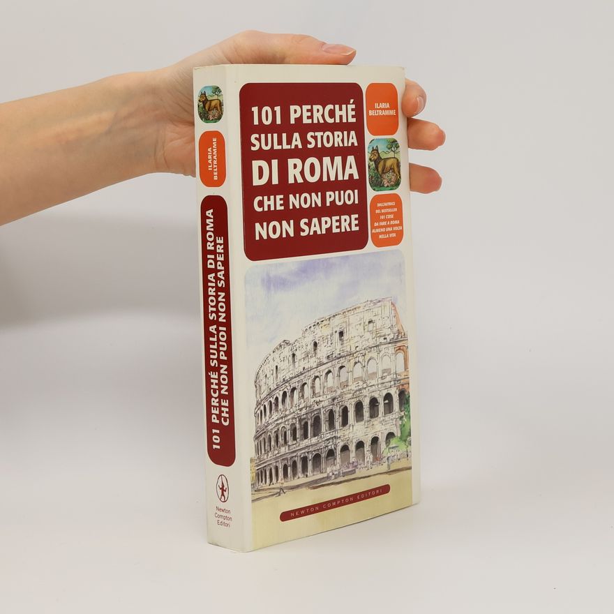 Ilaria Beltramme 101 perché sulla storia di Roma che non puoi non sapere