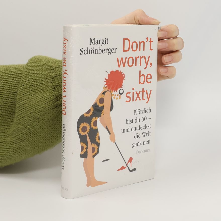 Margit Schönberger Donť worry, be sixty