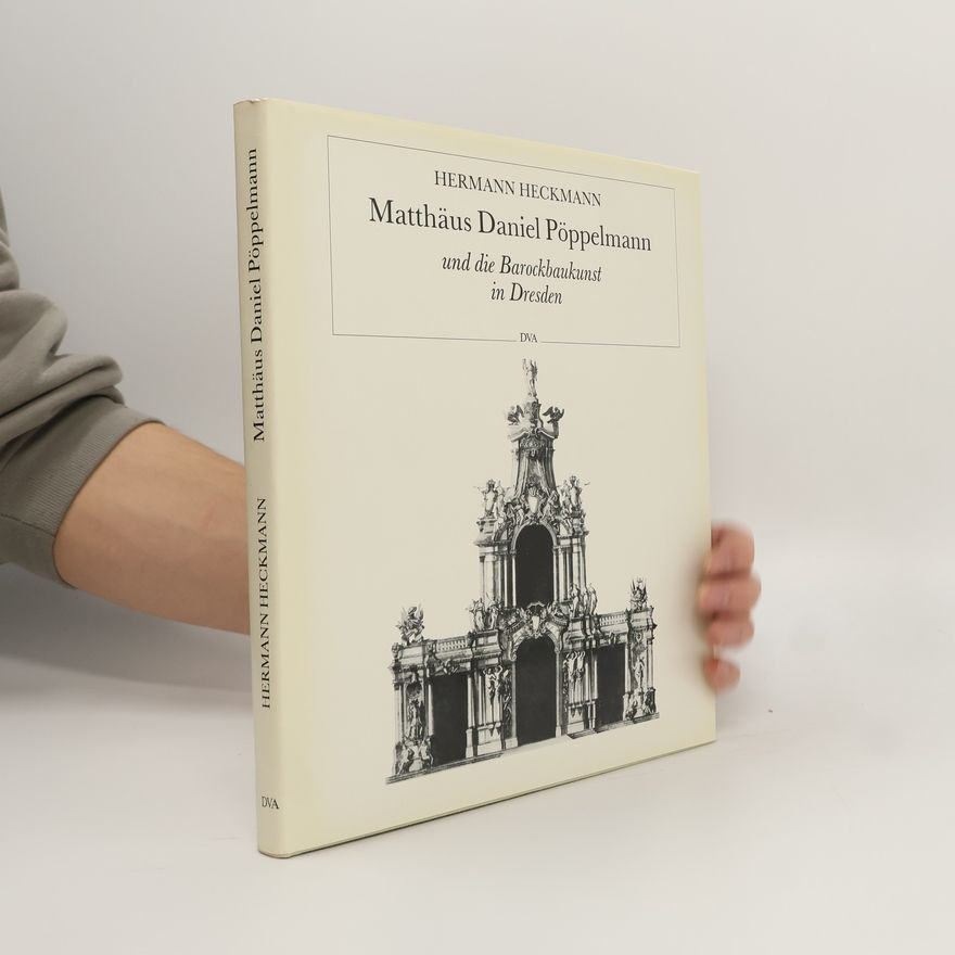 Hermann Heckmann Matthäus Daniel Pöppelmann und die Barockbaukunst in Dresden