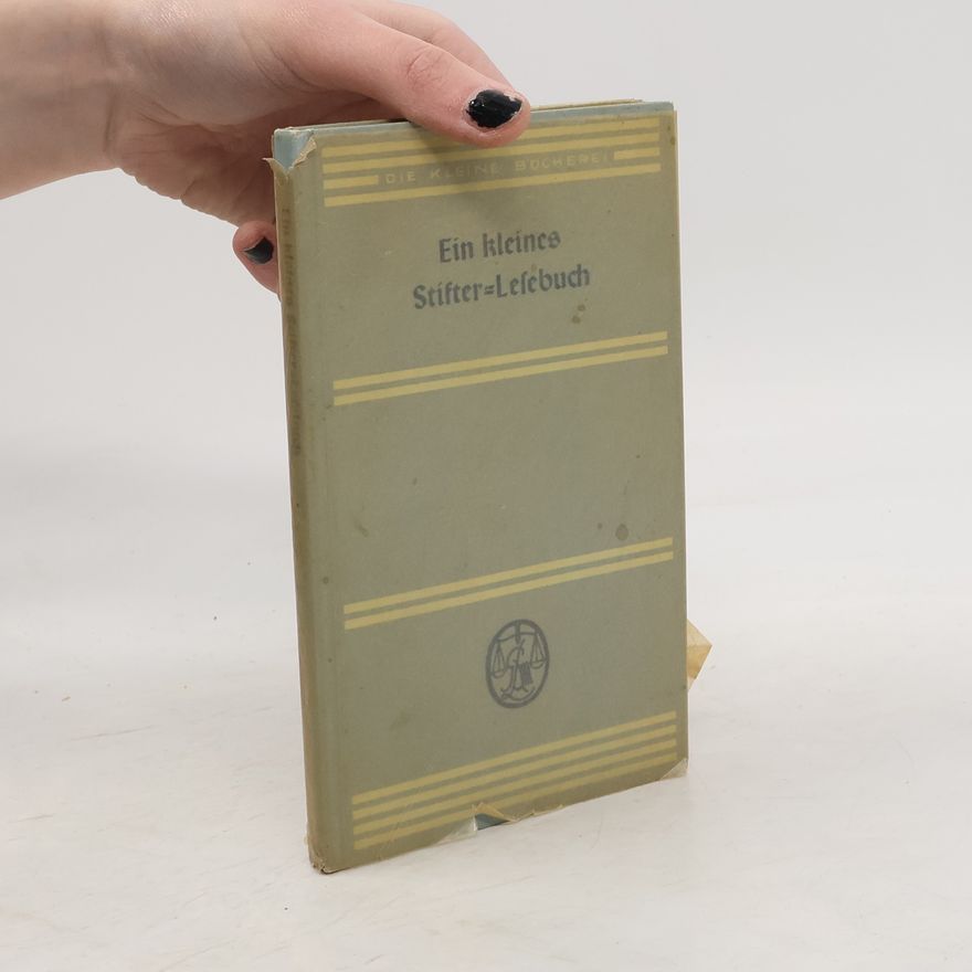 Adalbert Stifter Ein kleines Stifter-Lesebuch