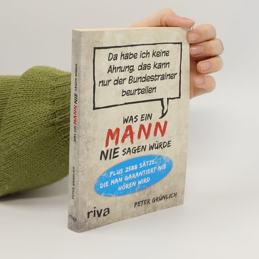Peter Grünlich Was ein Mann nie sagen würde
