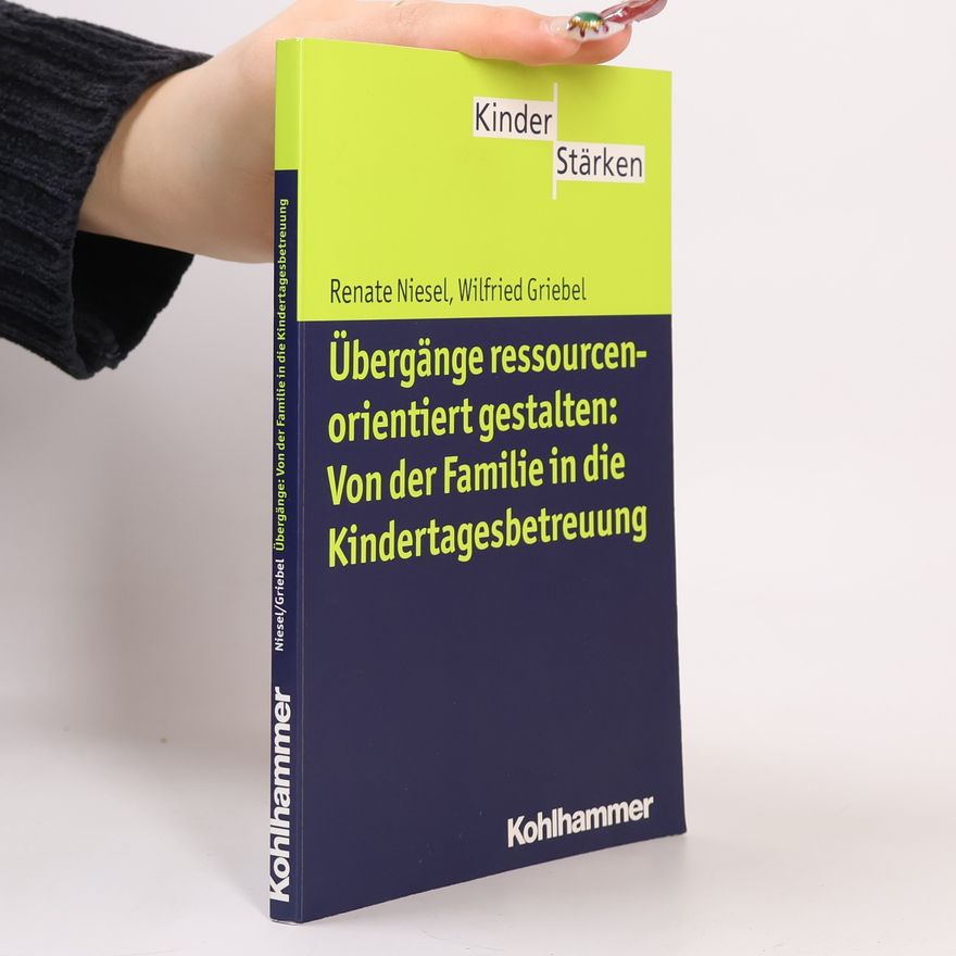 Wilfried Griebel Übergänge gestalten und begleiten: von der Familie in die Kindertagesbetreuung