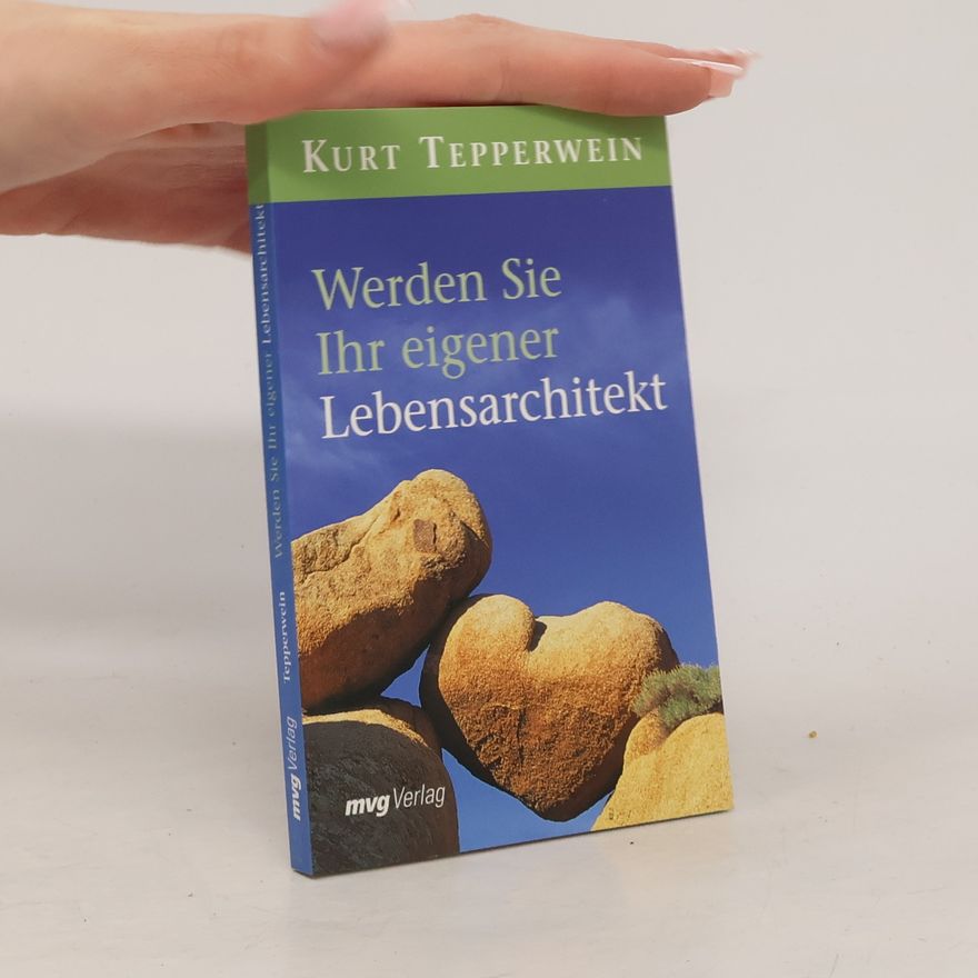 Kurt Tepperwein Werden Sie Ihr eigener Lebensarchitekt