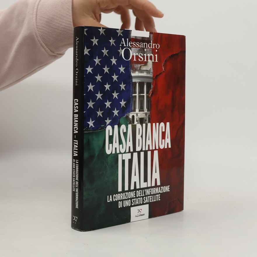 Alessandro Orsini Casa Bianca-Italia. La corruzione dell'informazione di uno Stato satellite