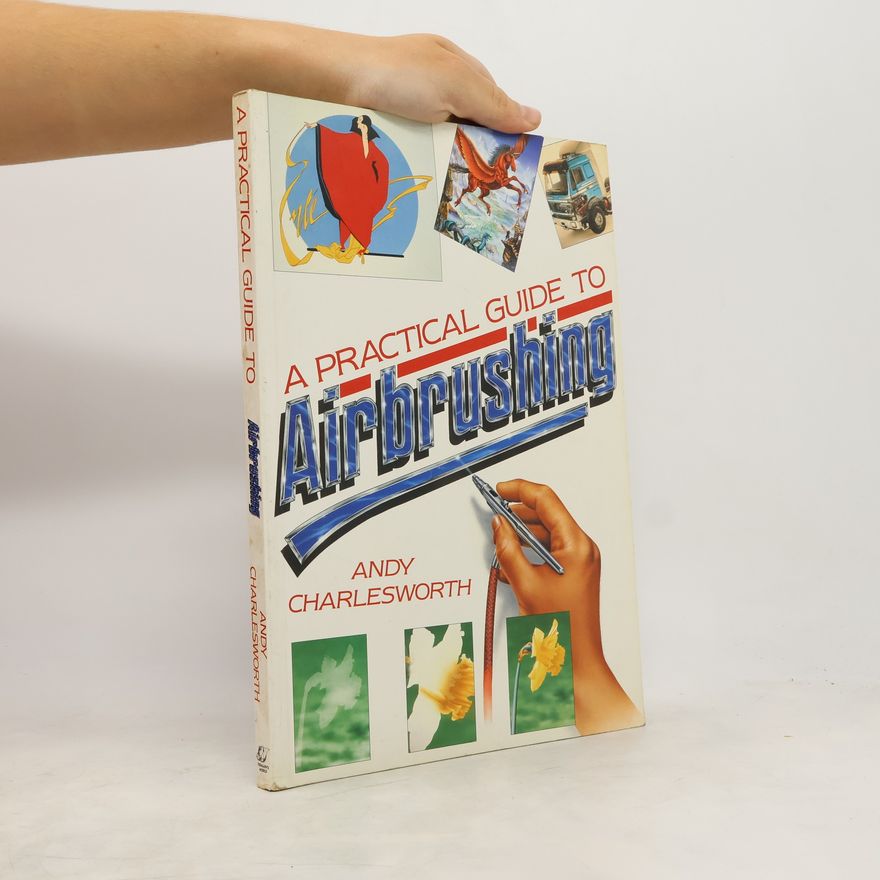 Andy Charlesworth A Practical Guide to Airbrushing