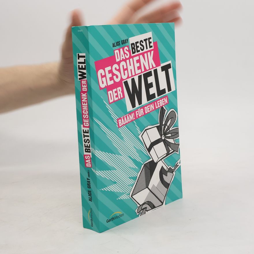 Alice Gray Das beste Geschenk der Welt. Wahre Storys für Teens.