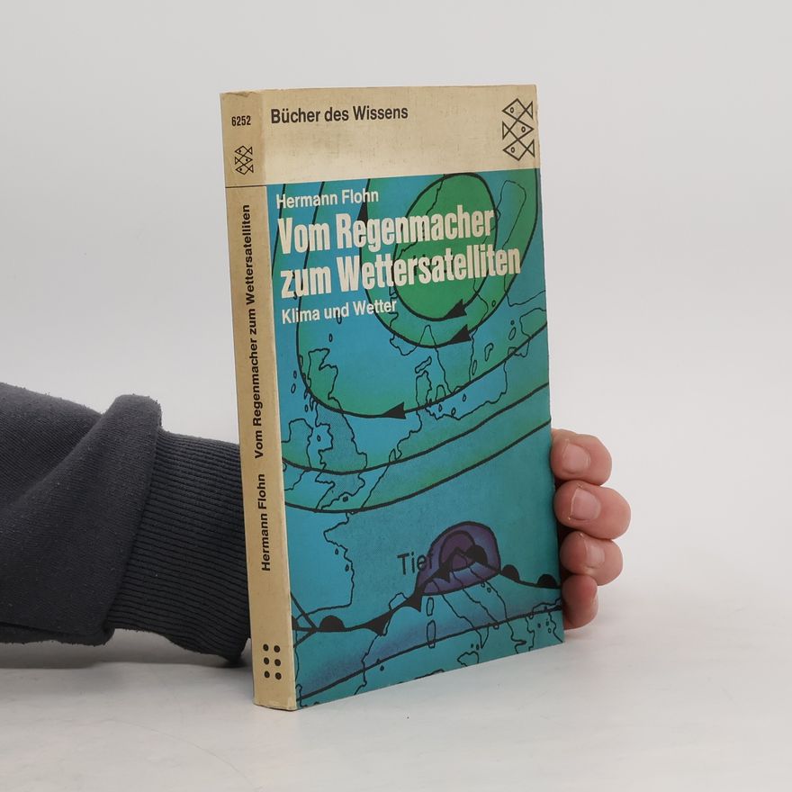 Hermann Flohn Vom Regenmacher zum Wettersatelliten