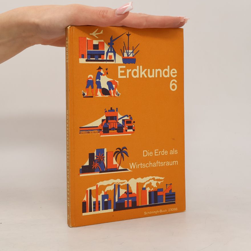 Heinrich Scholze Erdkunde 6. Die Erde als Wirtschaftsraum