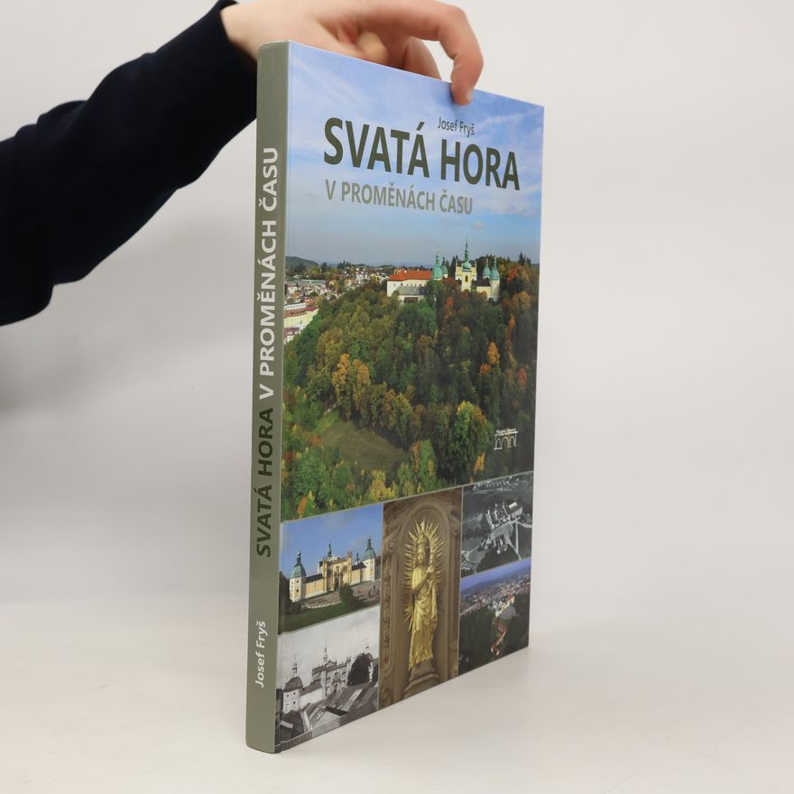 Josef Fryš Svatá Hora v proměnách času