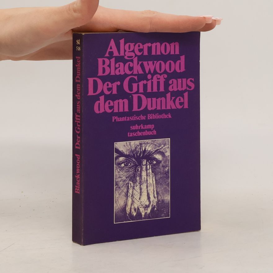Algernon Blackwood Der Griff aus dem Dunkel. Gespenstergeschichten