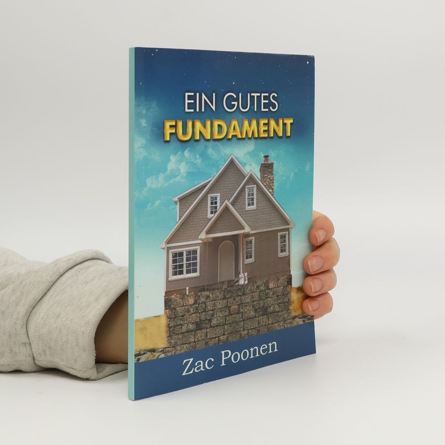 Zac Poonen Ein gutes Fundament - Christliche Grundlehren