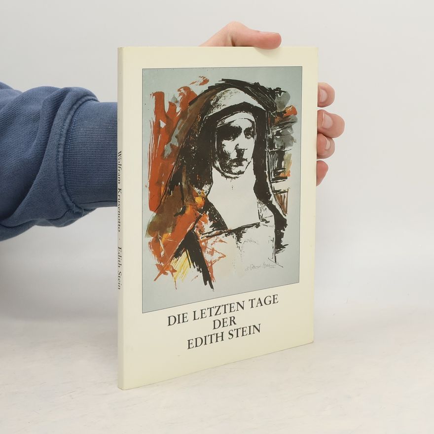 Wolfram Krusenotto Die letzten Tage im Leben der seligen Schwester Teresia Benedicta vom Kreuz, Edith Stein