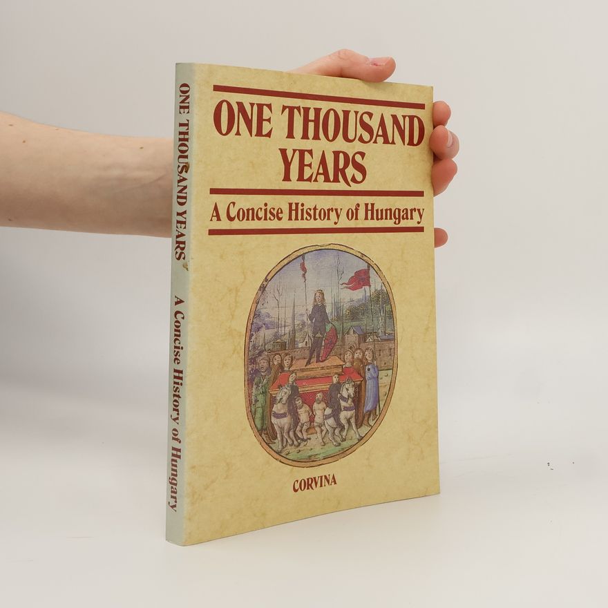 Zsuzsa L. Nagy One thousand years : a concise history of Hungary