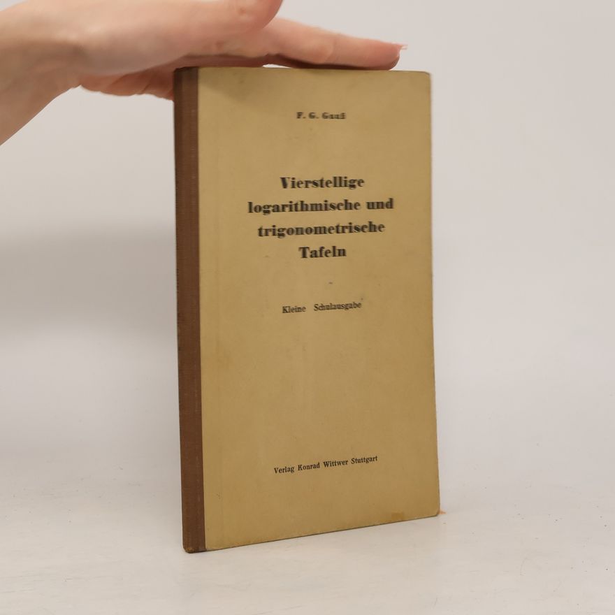 F. G. Gauß Vierstellige logarithmische und trigonometrische Tafeln