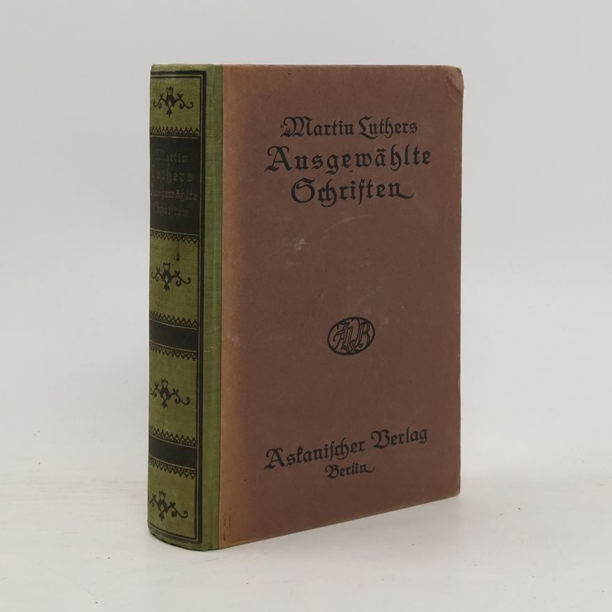 Martin Luther Martin Luthers ausgewählte Schriften