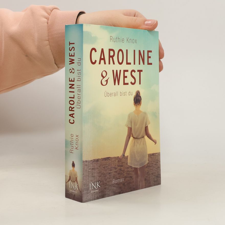 Ruthie Knox Caroline & West - Überall bist du
