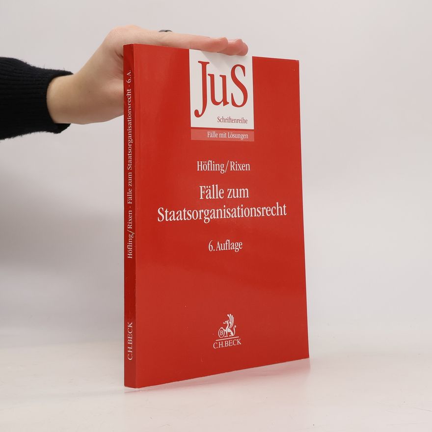 Wolfram Höfling JuS Schriftenreihe: Fälle mit Lösungen: Fälle zum Staatsorganisationsrecht - 6. Auflage