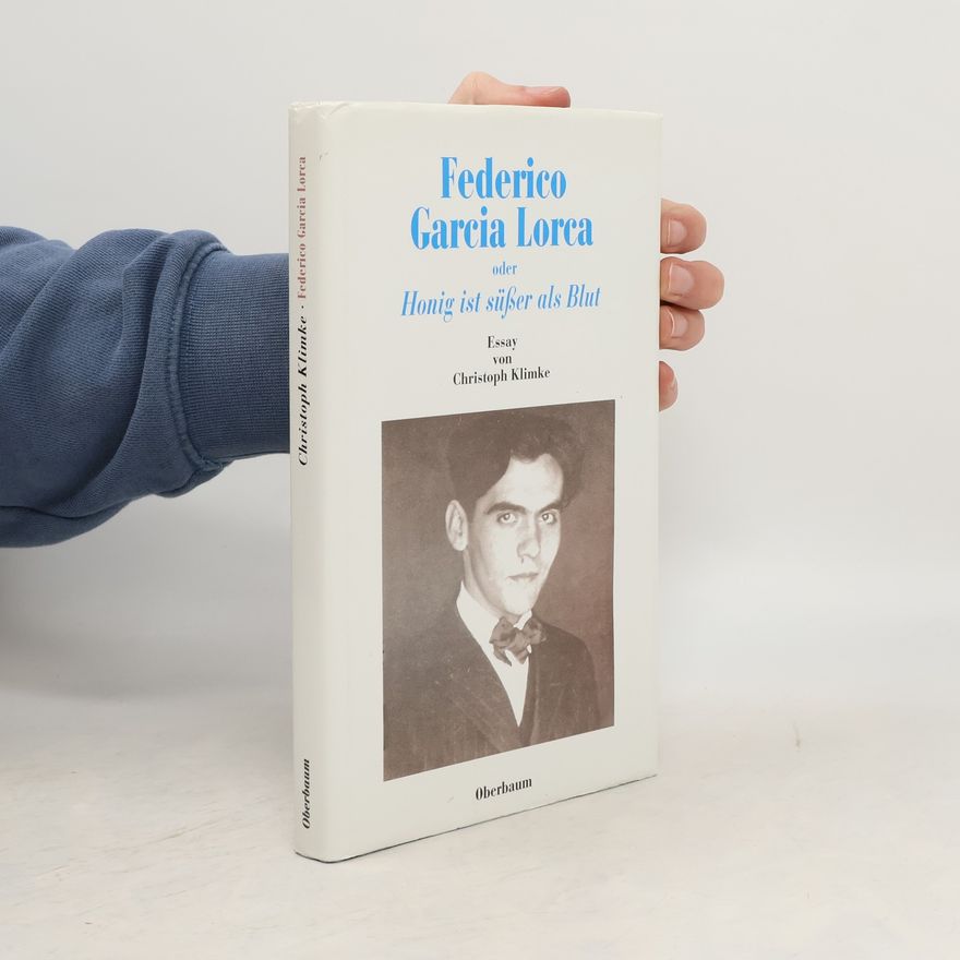 Christoph Klimke Federico García Lorca oder Honig ist süßer als Blut