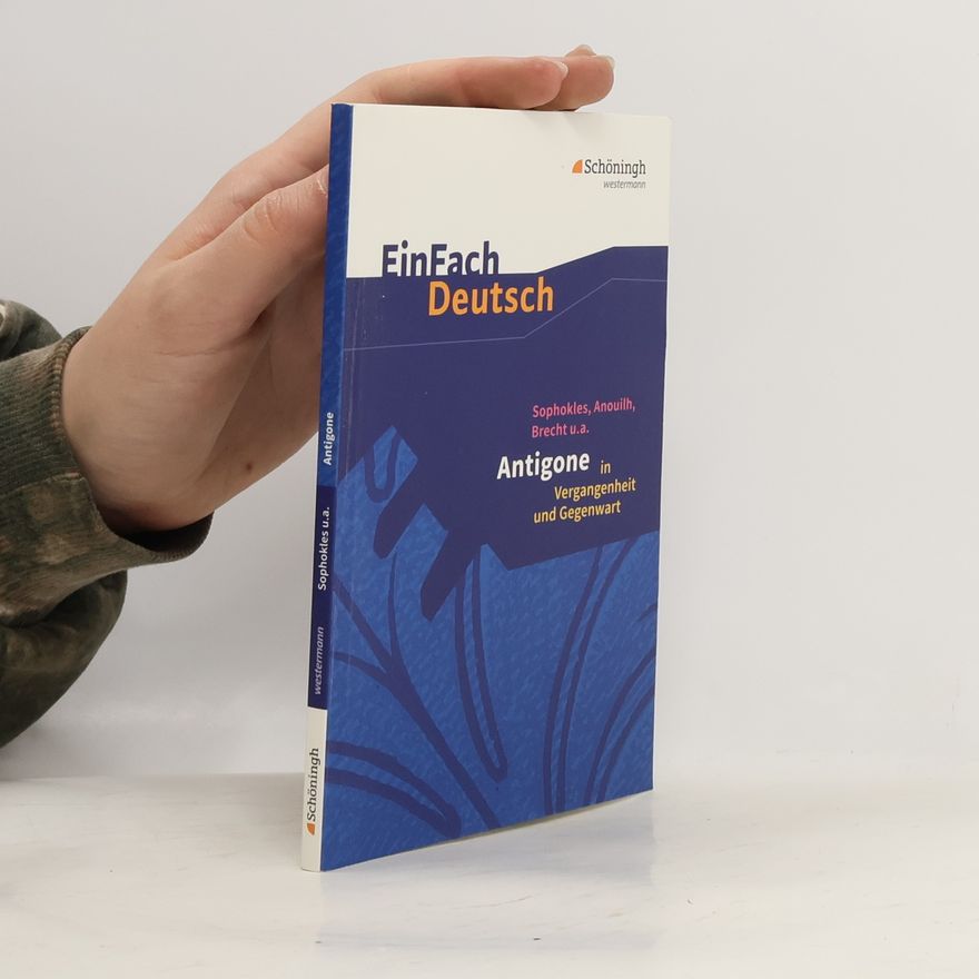 Various authors EinFach Deutsch: Sophokle, Anouilh, Brecht u.a. : Antigone