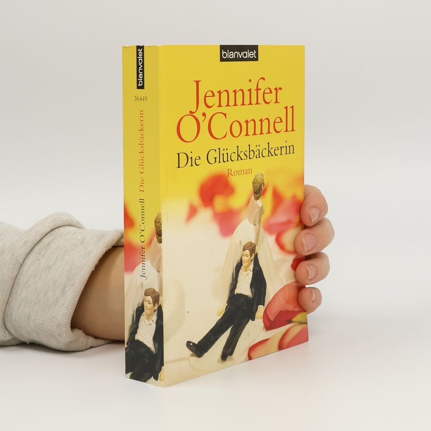 Jennifer O'Connell Die Glücksbäckerin. Roman. Deutsche Erstveröffentlichung