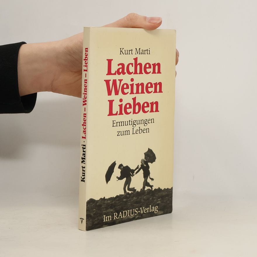 Kurt Marti Lachen, Weinen, Lieben