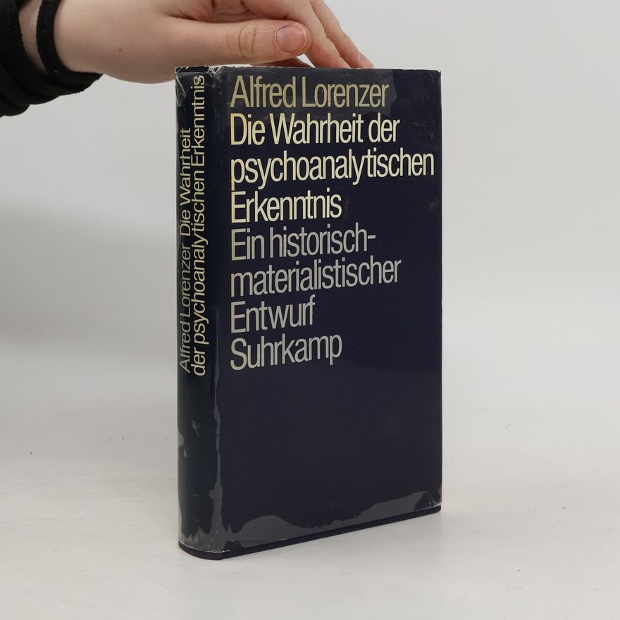 Alfred Lorenzer Die Wahrheit der psychoanalytischen Erkenntnis