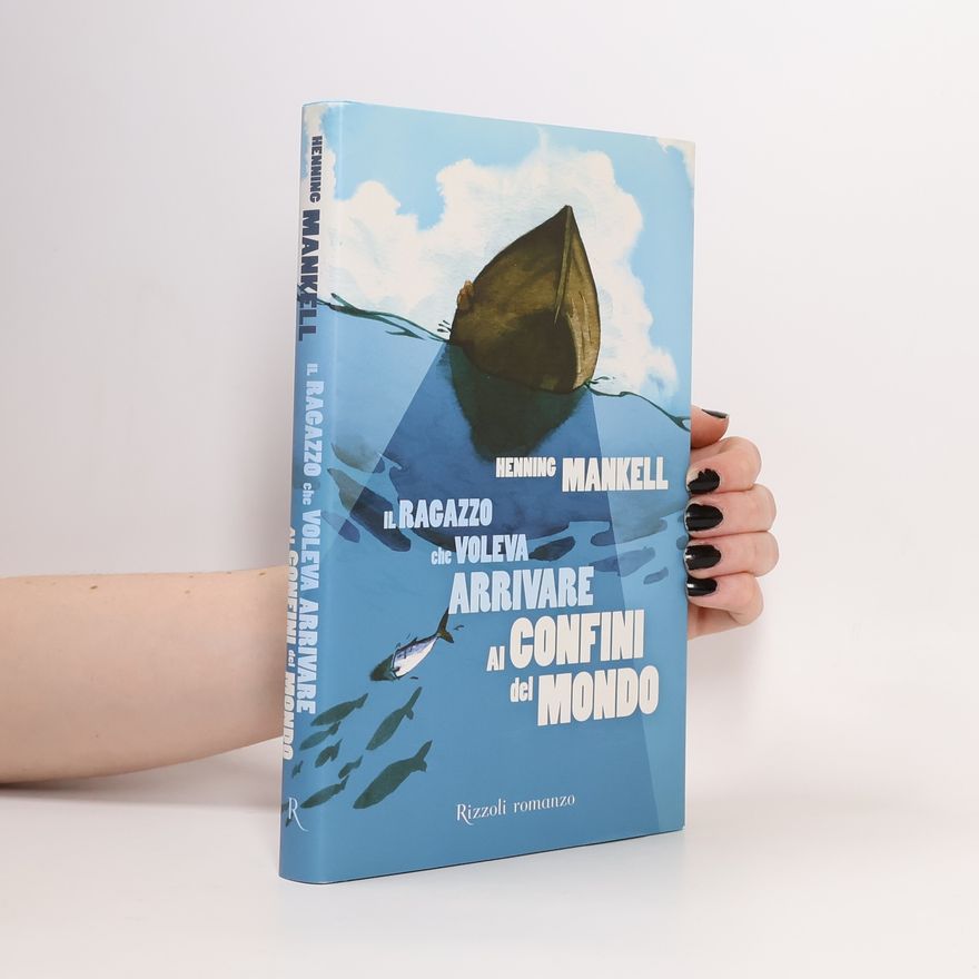 Henning Mankell Il ragazzo che voleva arrivare ai confini del mondo