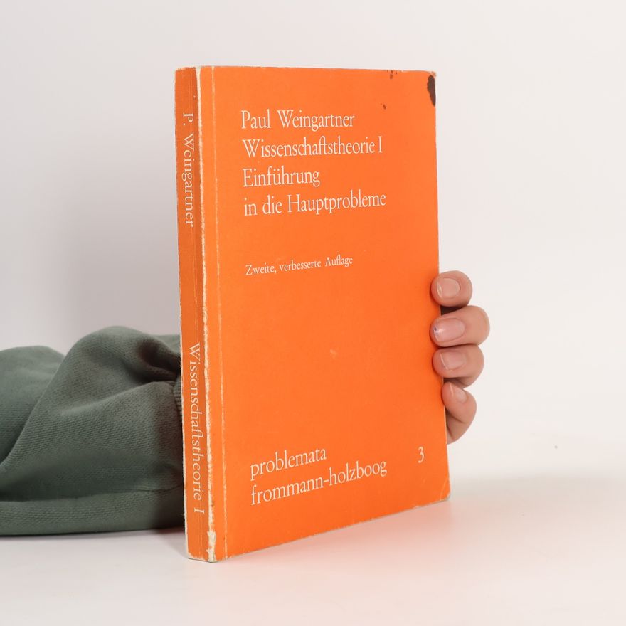 Felix Weingartner Wissenschaftstheorie. Band I